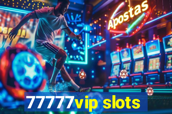 77777vip slots